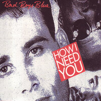 Bad Boys Blue - How I Need You